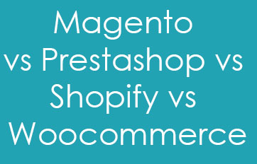 Magento vs Prestashop vs Shopify vs Woocommerce
